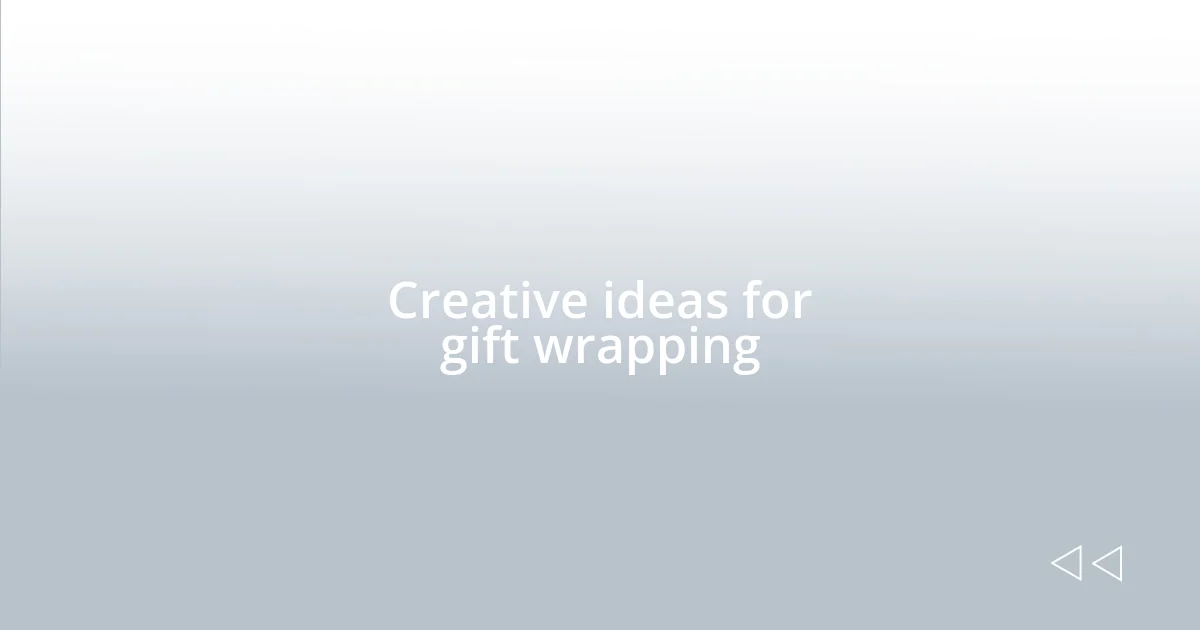 Creative ideas for gift wrapping