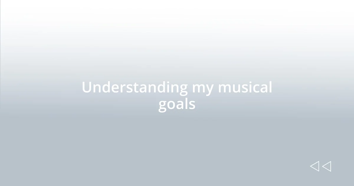 Understanding my musical goals