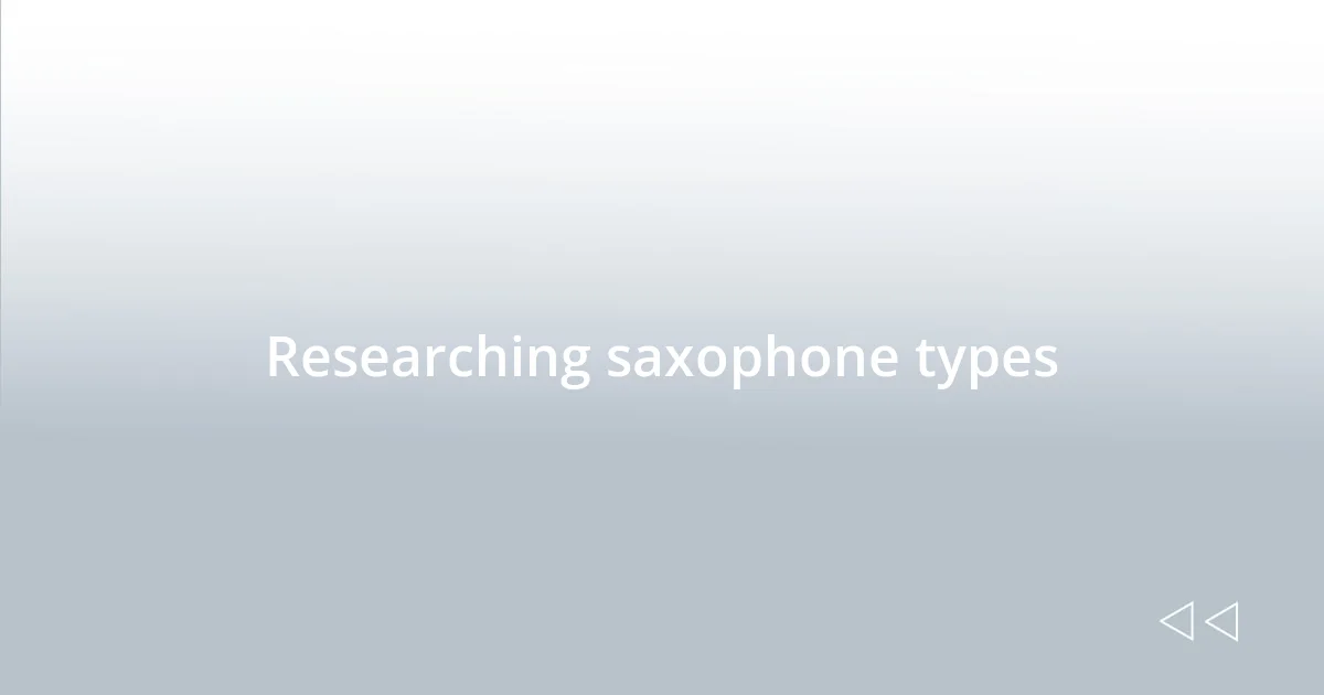 Researching saxophone types