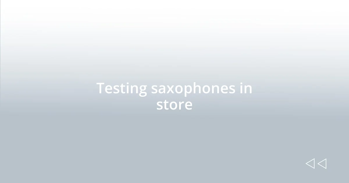 Testing saxophones in store