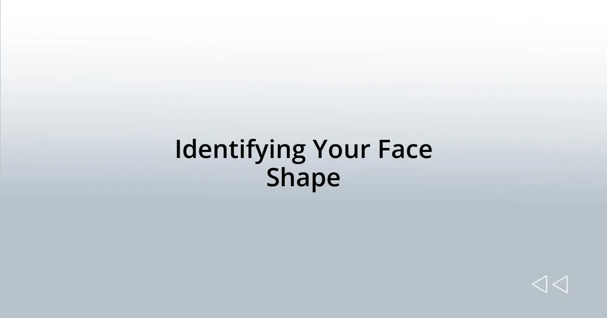 Identifying Your Face Shape