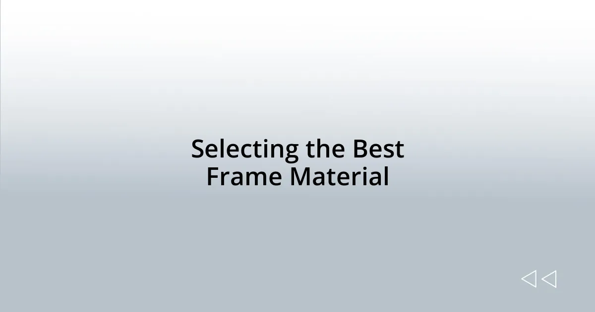 Selecting the Best Frame Material