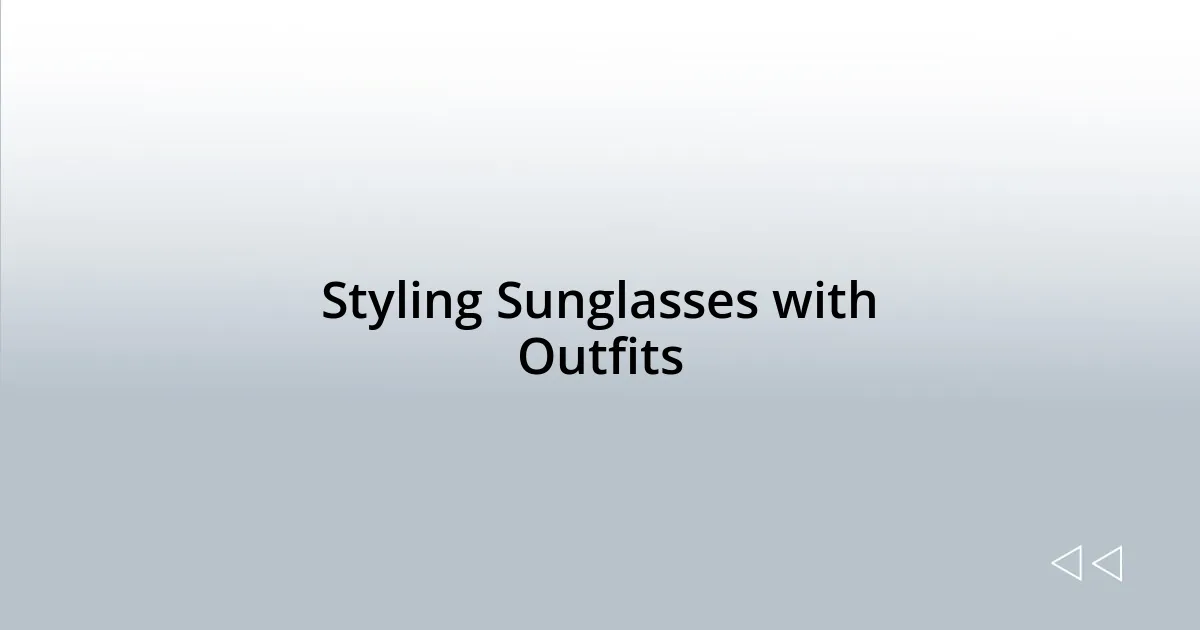 Styling Sunglasses with Outfits