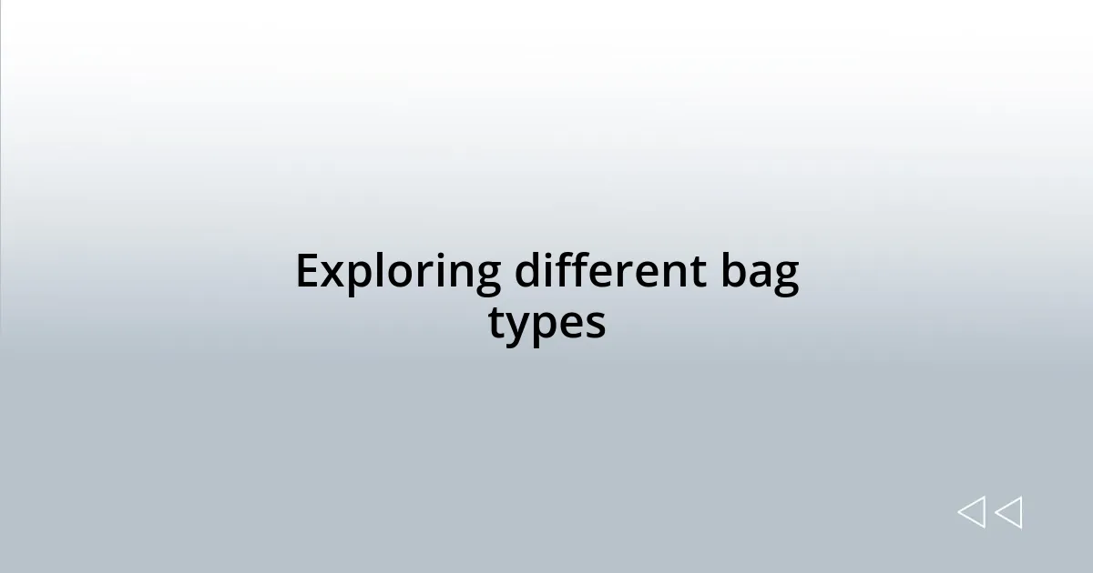 Exploring different bag types