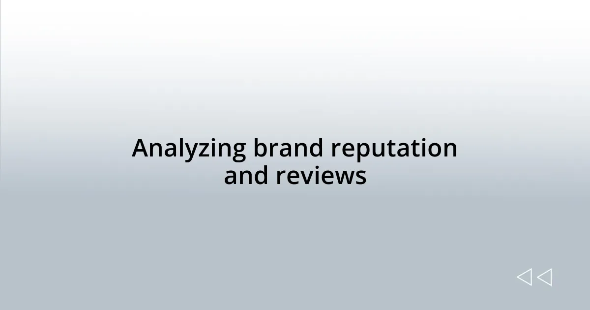 Analyzing brand reputation and reviews