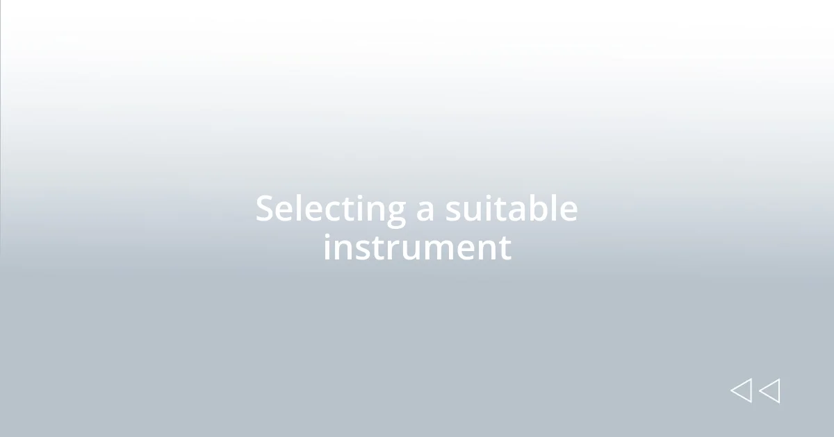 Selecting a suitable instrument