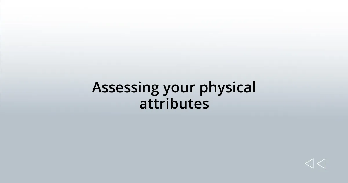 Assessing your physical attributes