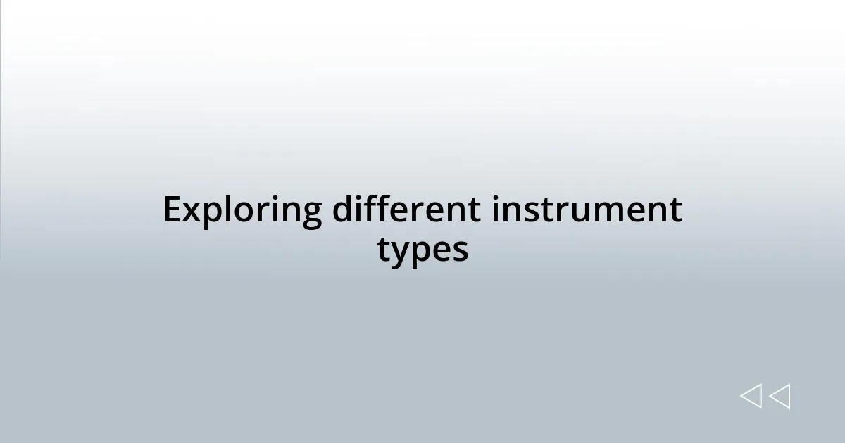 Exploring different instrument types