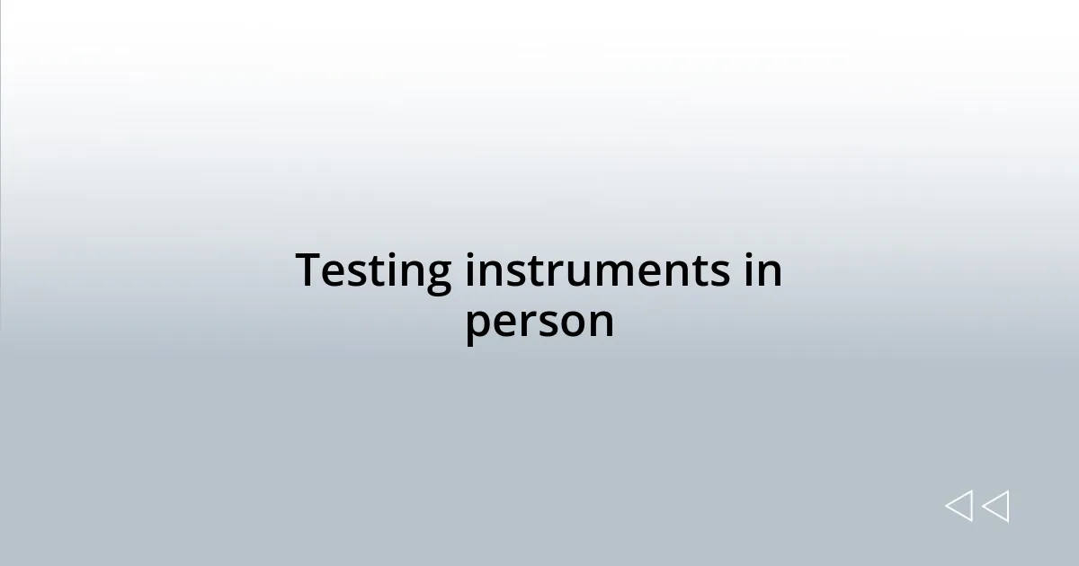Testing instruments in person