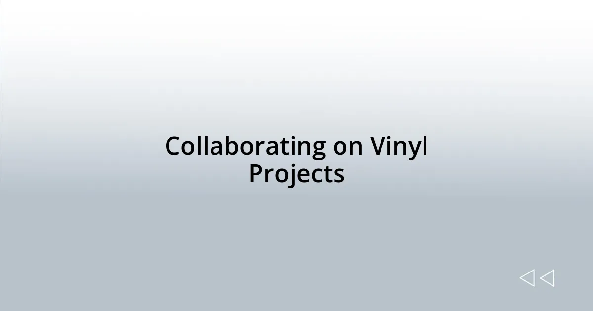 Collaborating on Vinyl Projects