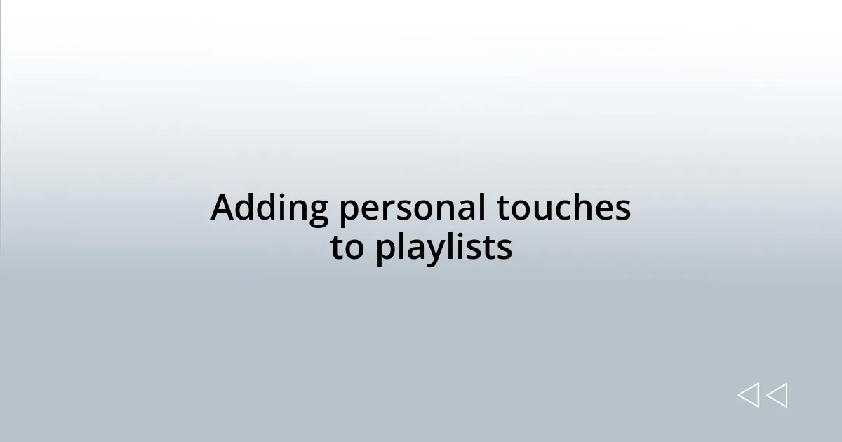 Adding personal touches to playlists