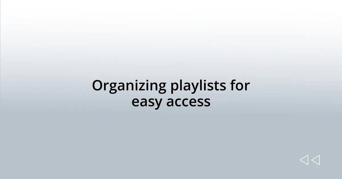 Organizing playlists for easy access