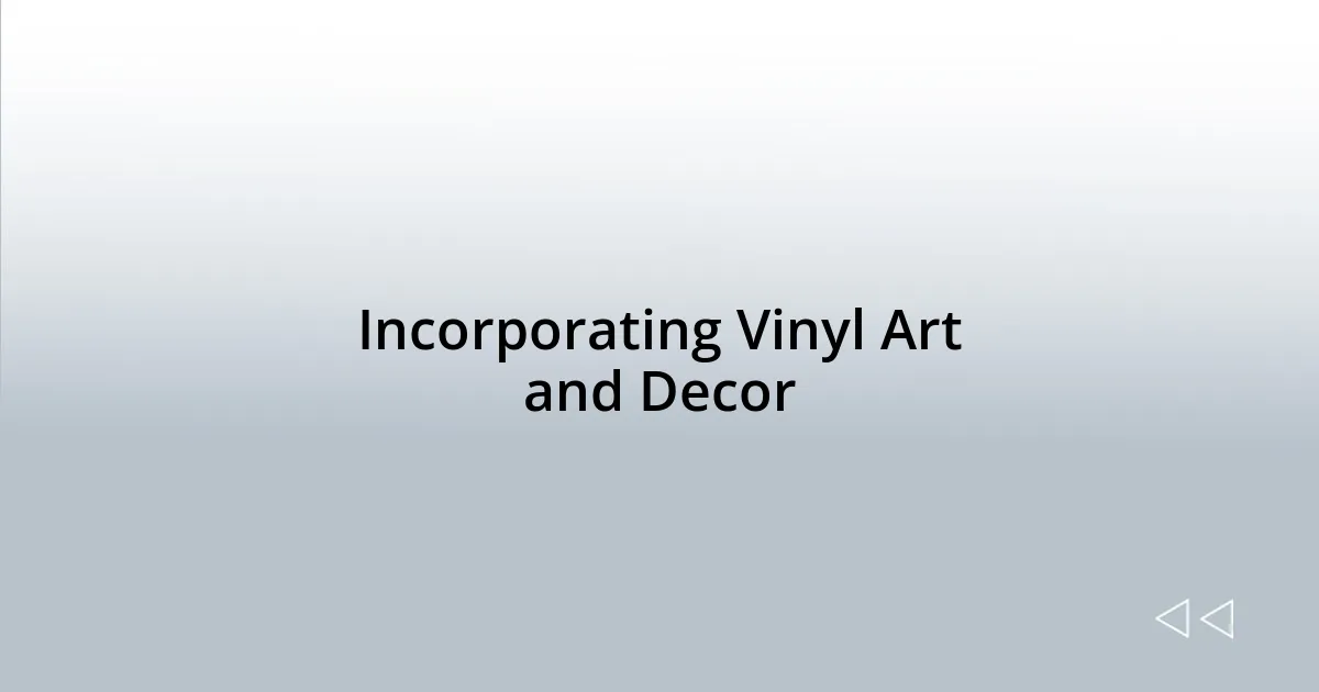 Incorporating Vinyl Art and Decor
