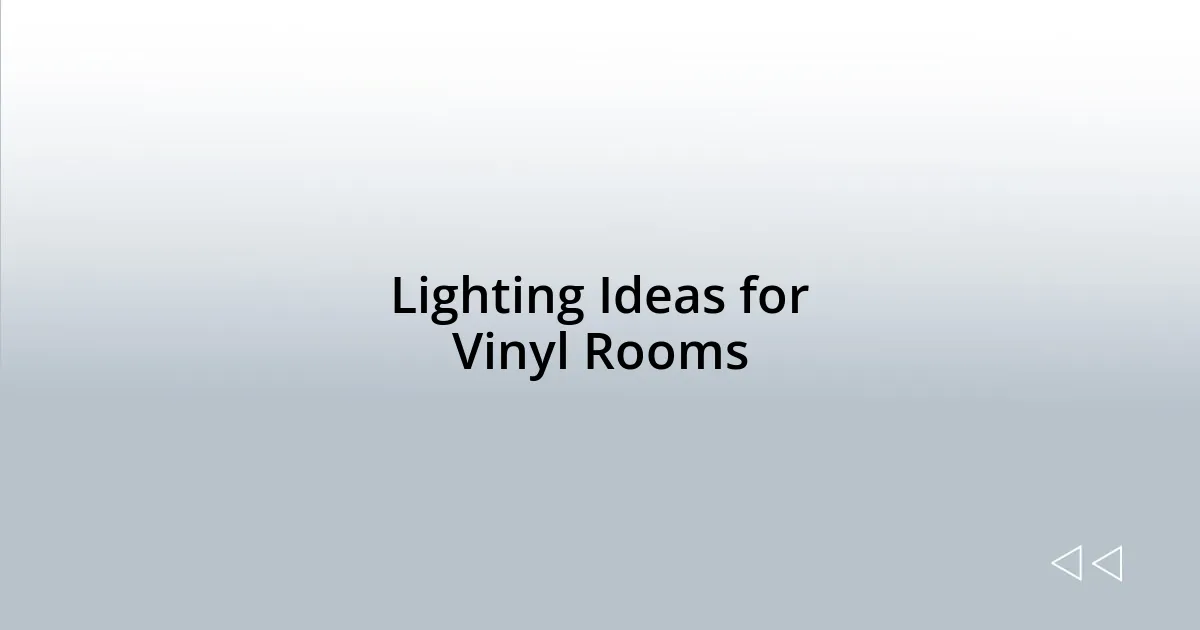 Lighting Ideas for Vinyl Rooms