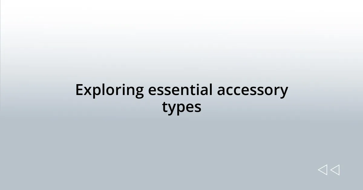 Exploring essential accessory types