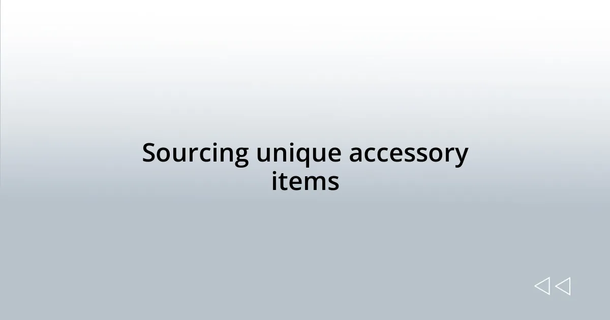 Sourcing unique accessory items