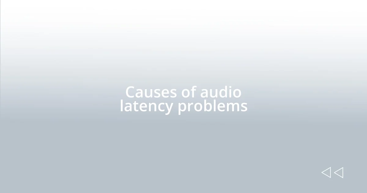 Causes of audio latency problems