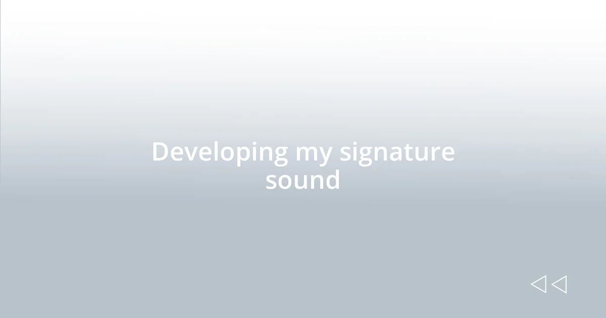 Developing my signature sound