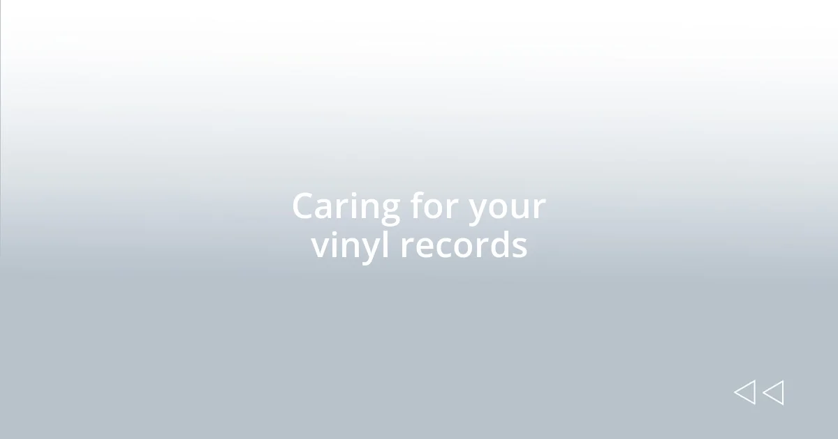 Caring for your vinyl records