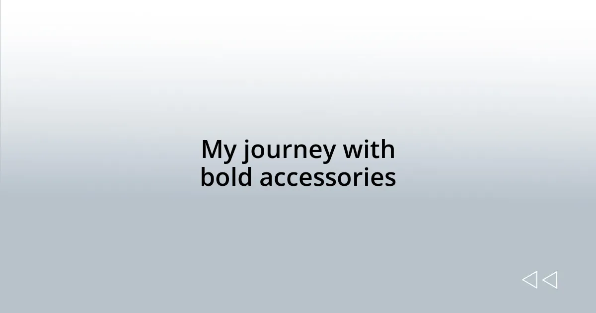 My journey with bold accessories