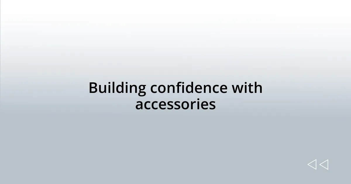 Building confidence with accessories
