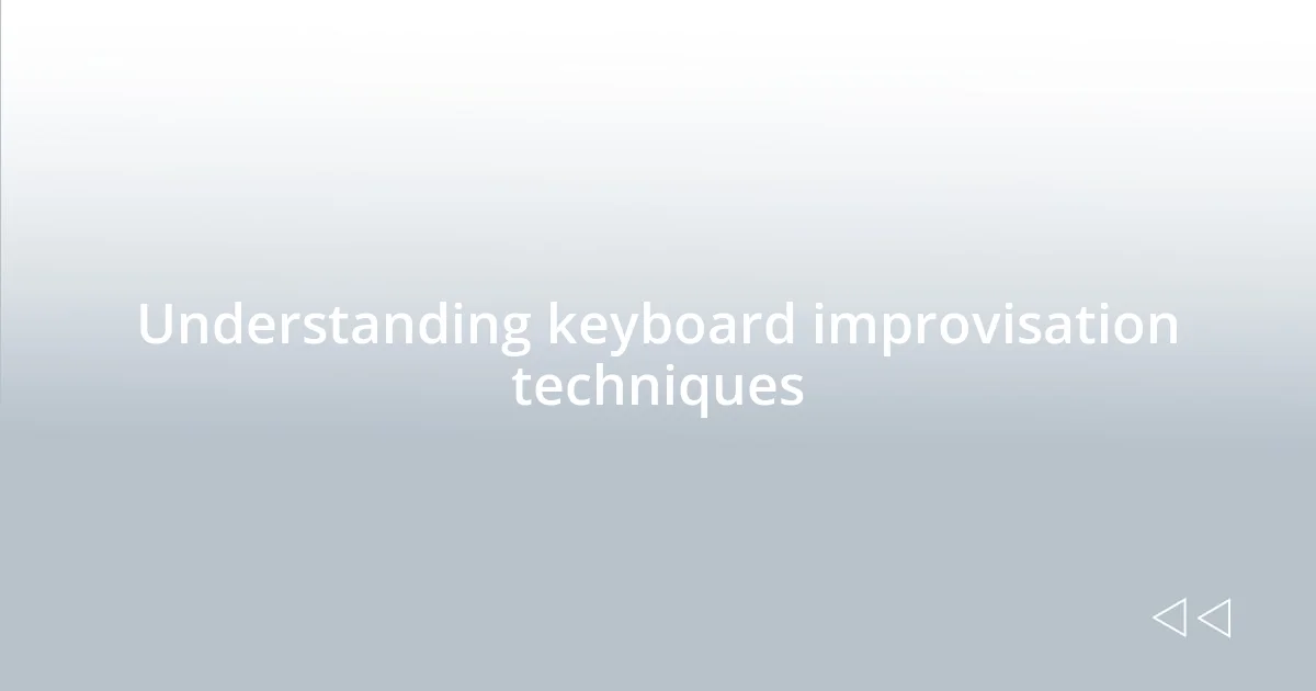 Understanding keyboard improvisation techniques