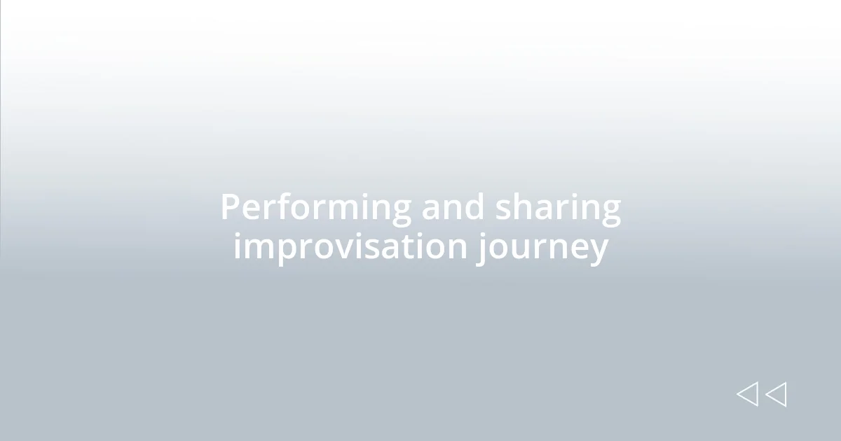 Performing and sharing improvisation journey