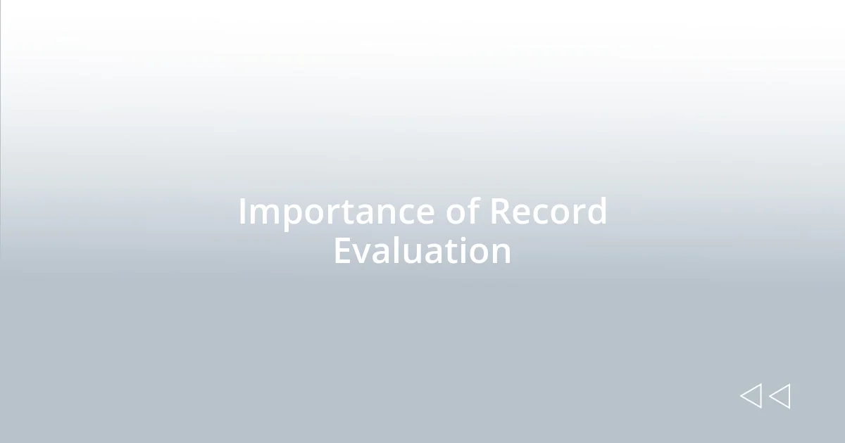 Importance of Record Evaluation