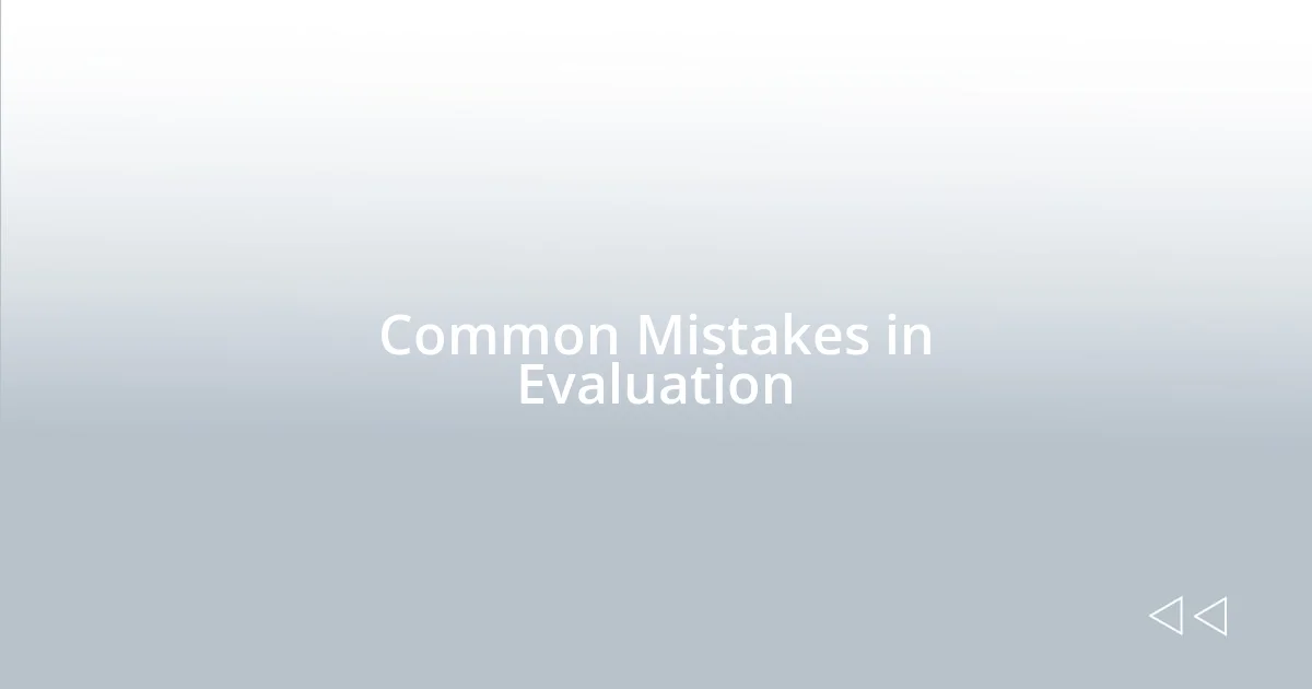 Common Mistakes in Evaluation