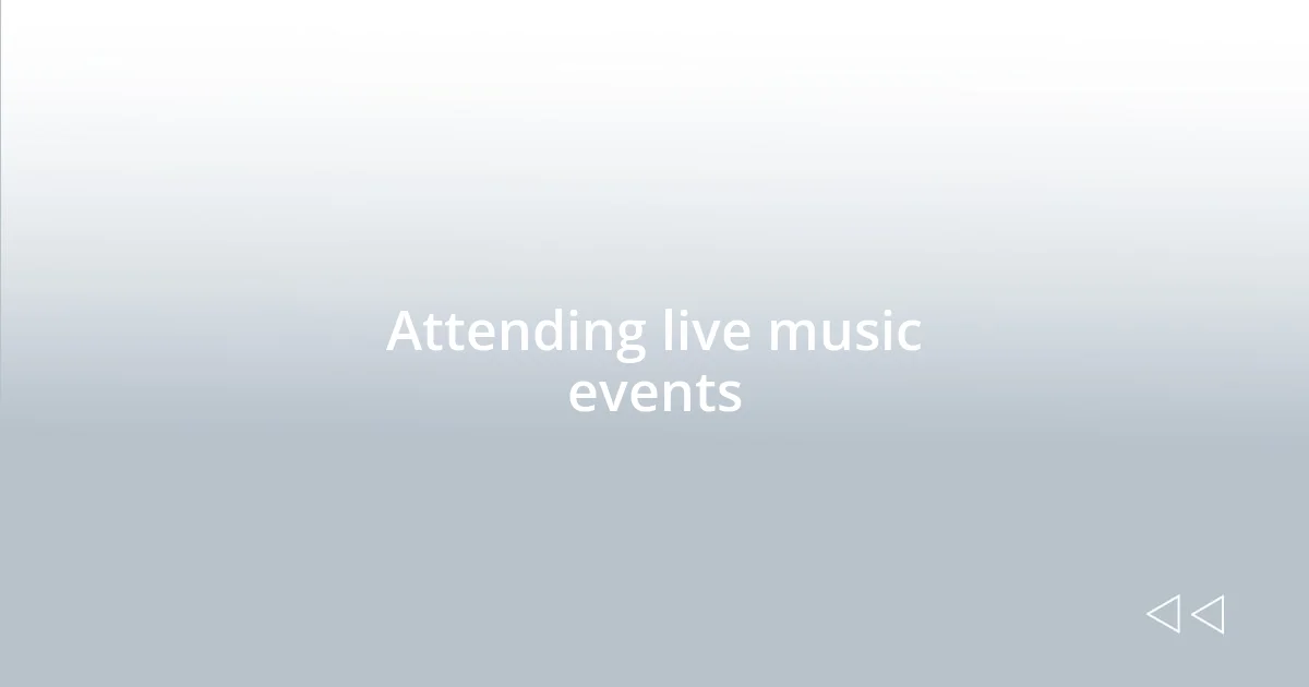 Attending live music events
