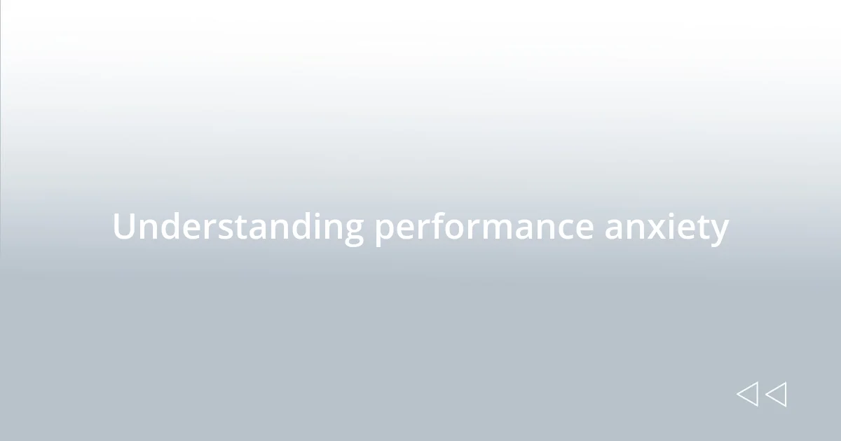 Understanding performance anxiety