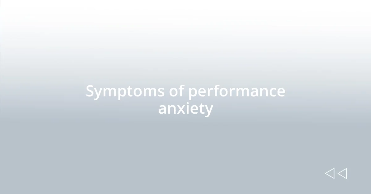 Symptoms of performance anxiety