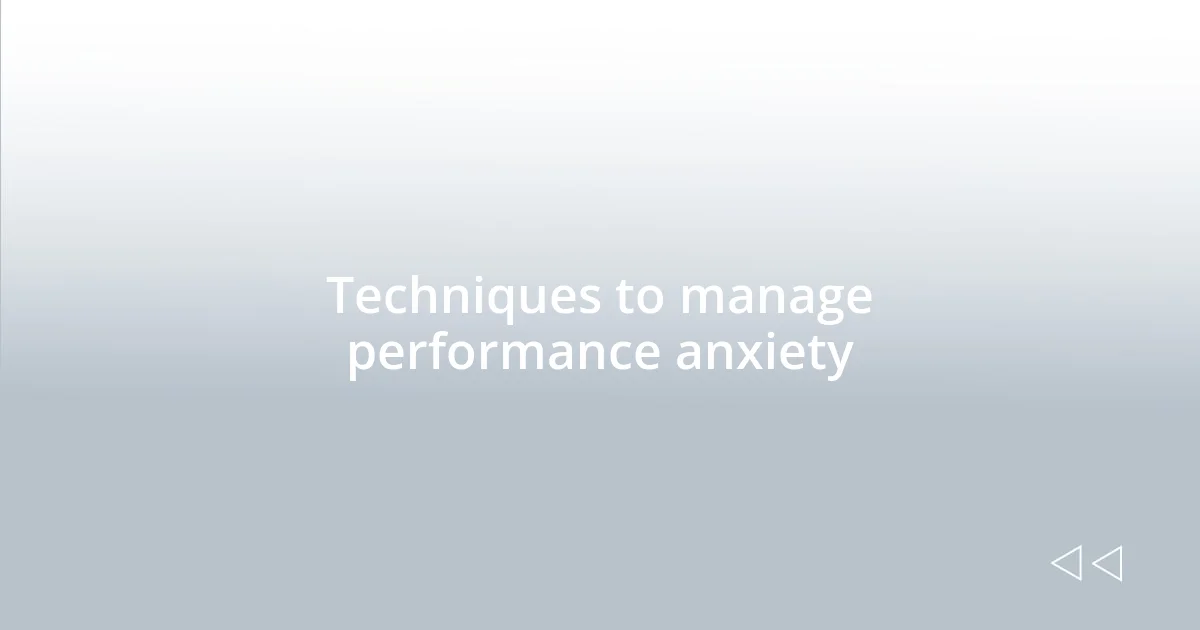 Techniques to manage performance anxiety