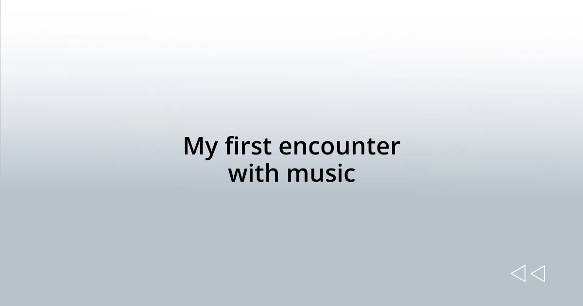 My first encounter with music