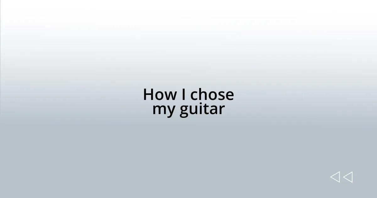How I chose my guitar