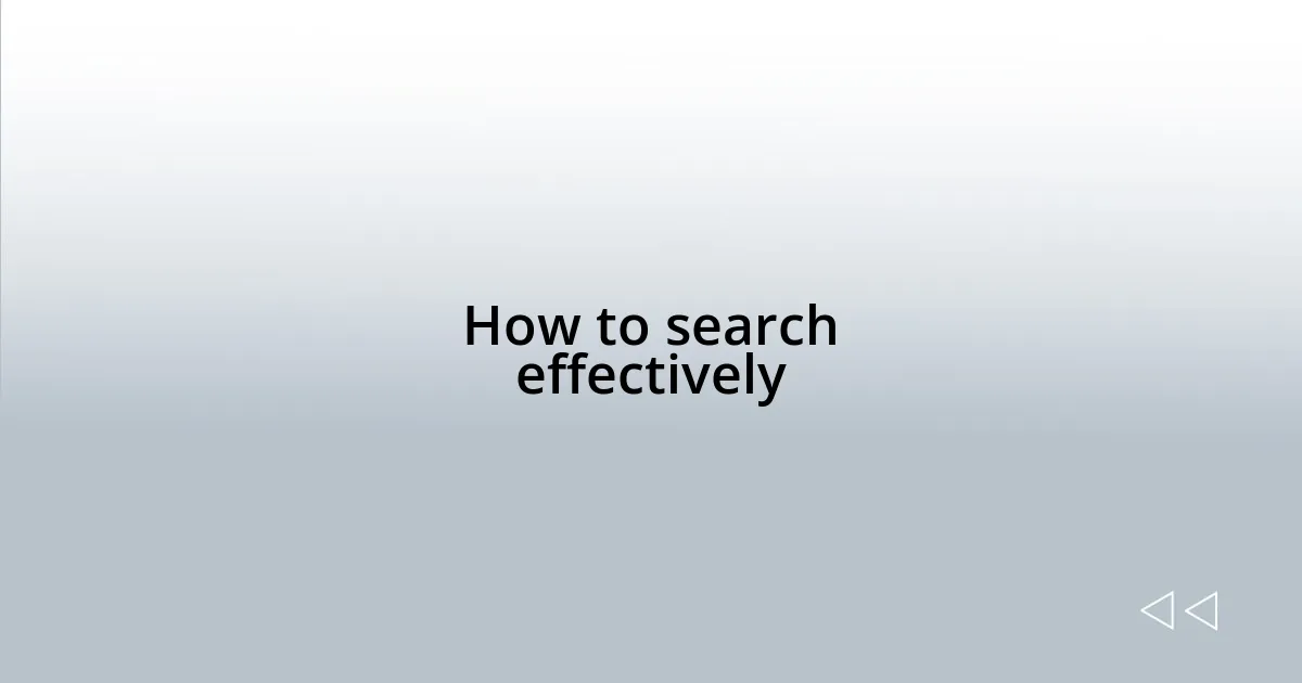 How to search effectively