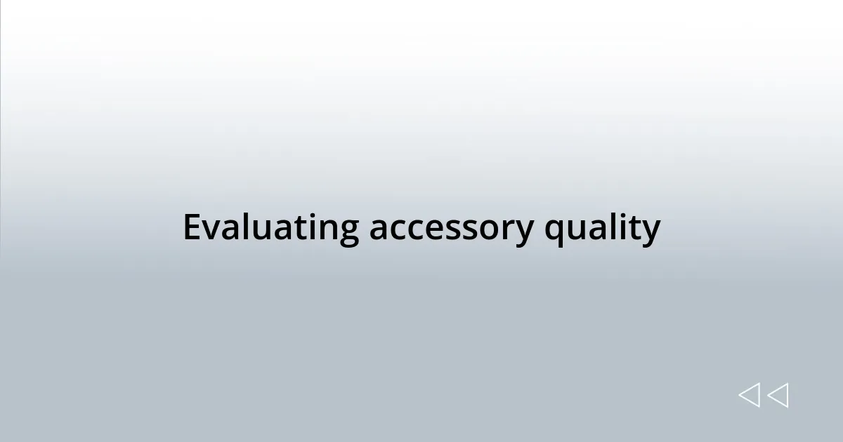 Evaluating accessory quality