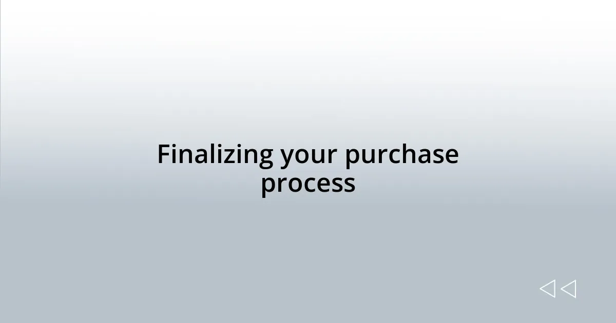 Finalizing your purchase process