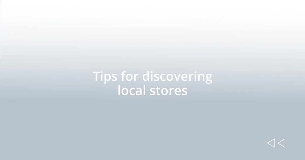 Tips for discovering local stores
