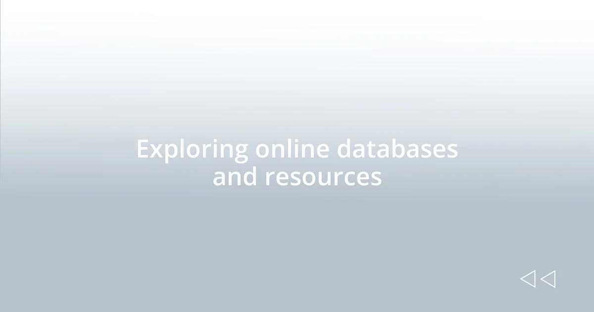 Exploring online databases and resources
