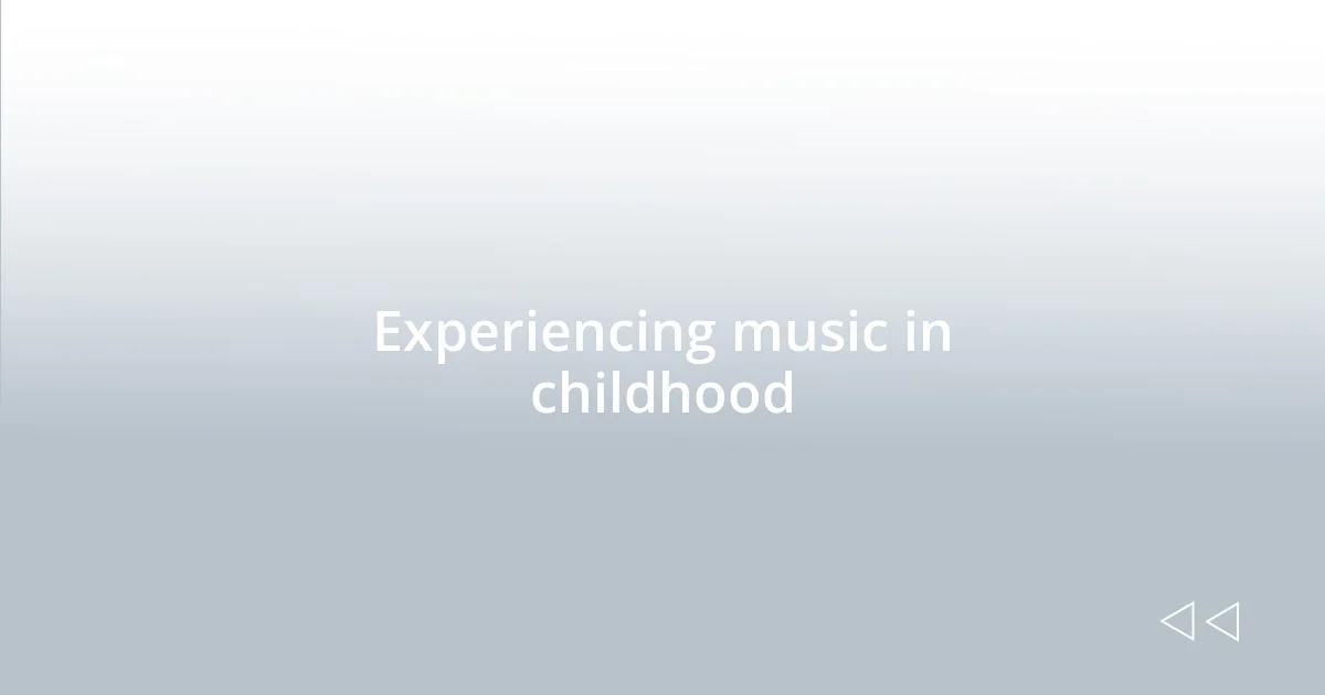 Experiencing music in childhood
