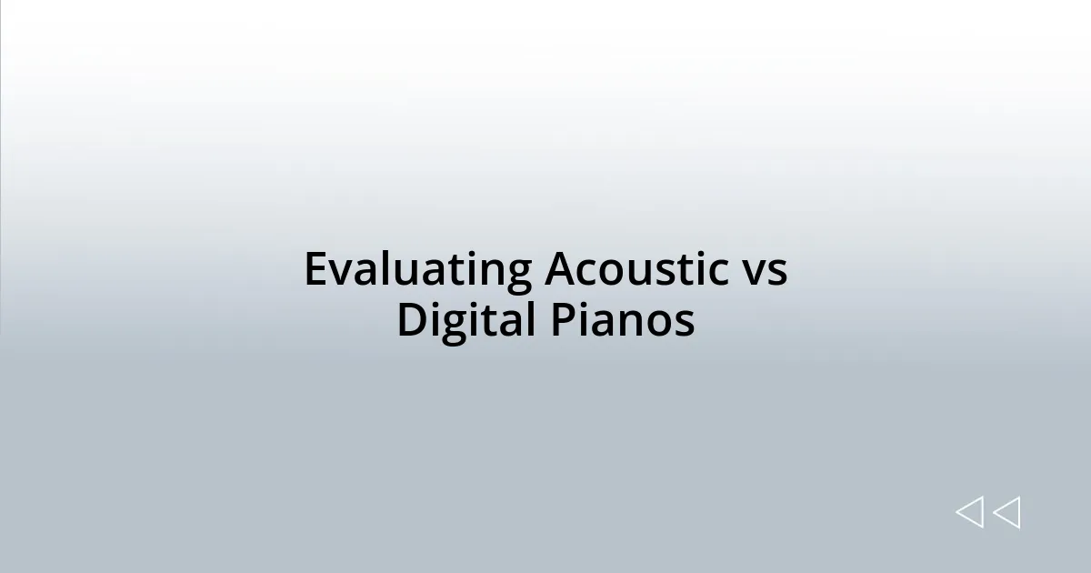 Evaluating Acoustic vs Digital Pianos