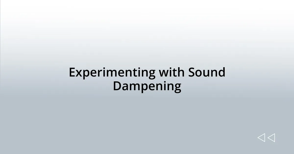 Experimenting with Sound Dampening