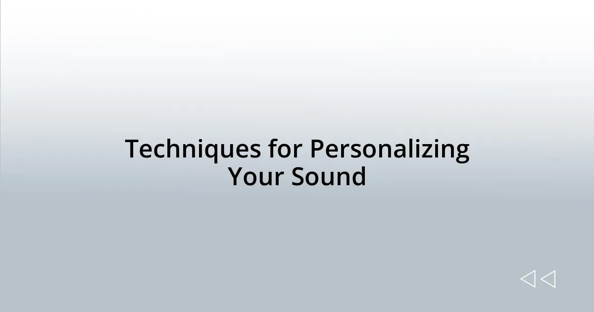 Techniques for Personalizing Your Sound