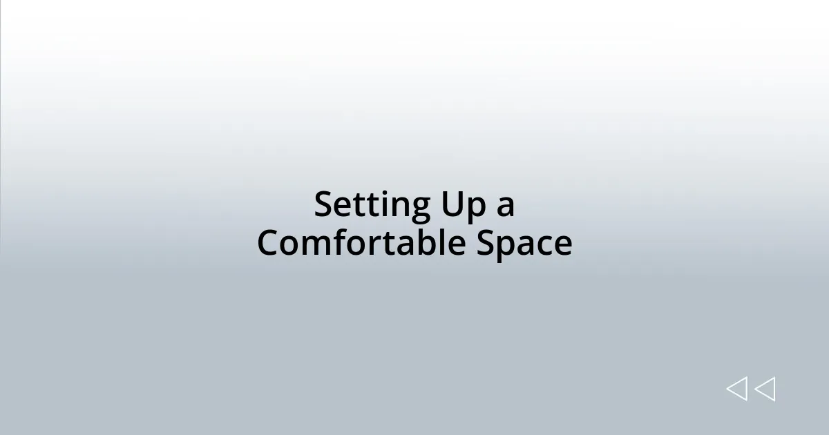 Setting Up a Comfortable Space