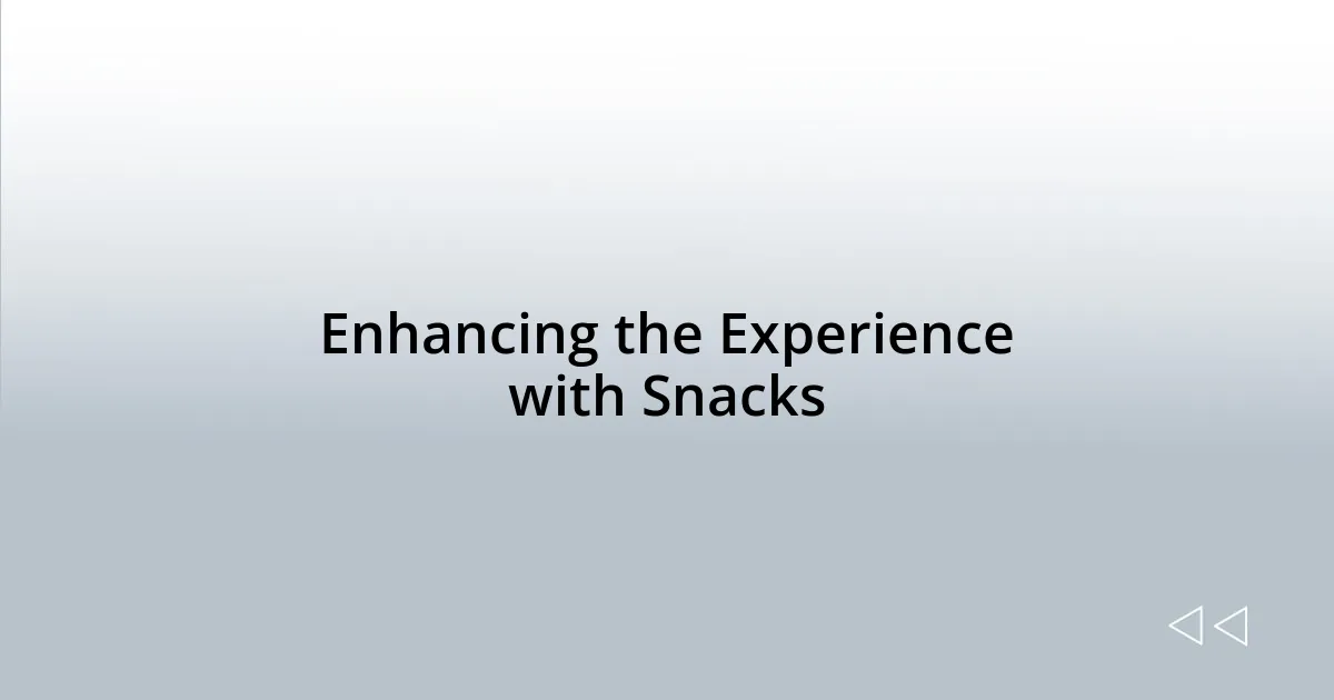 Enhancing the Experience with Snacks