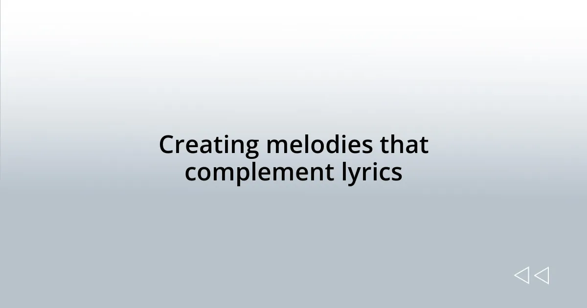 Creating melodies that complement lyrics