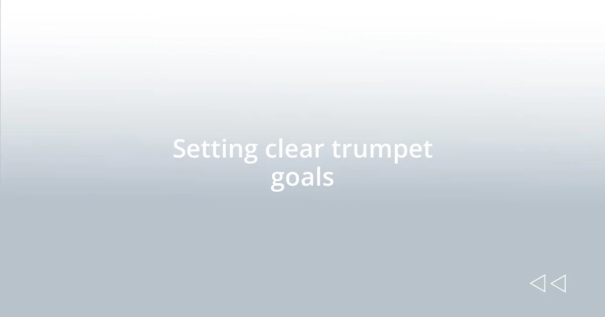 Setting clear trumpet goals