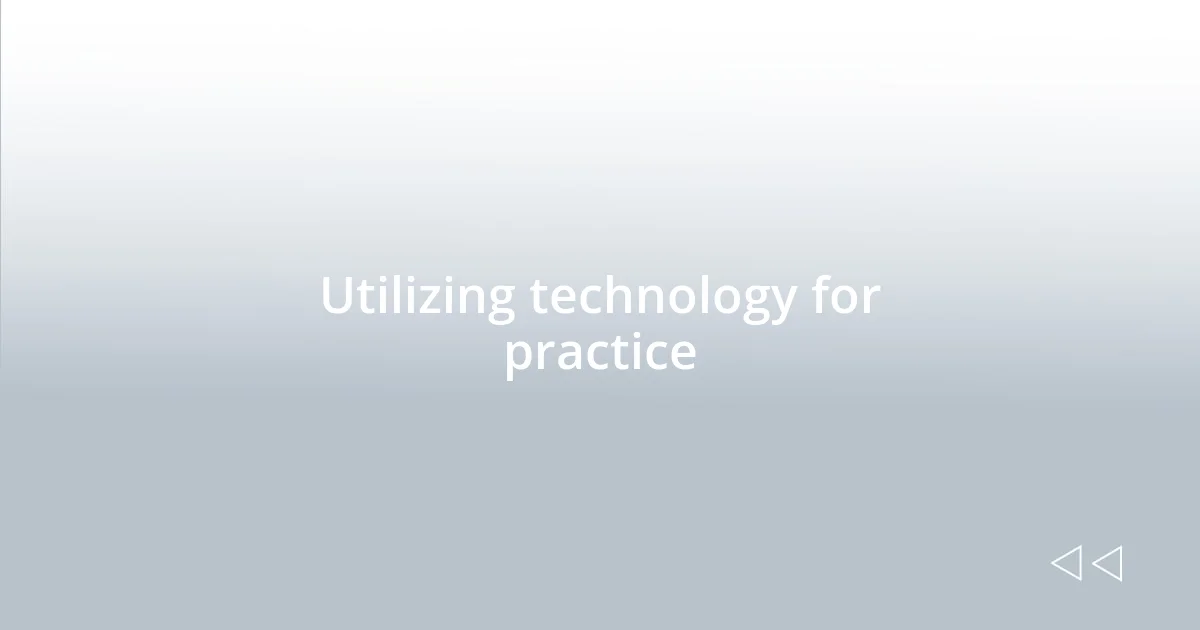 Utilizing technology for practice