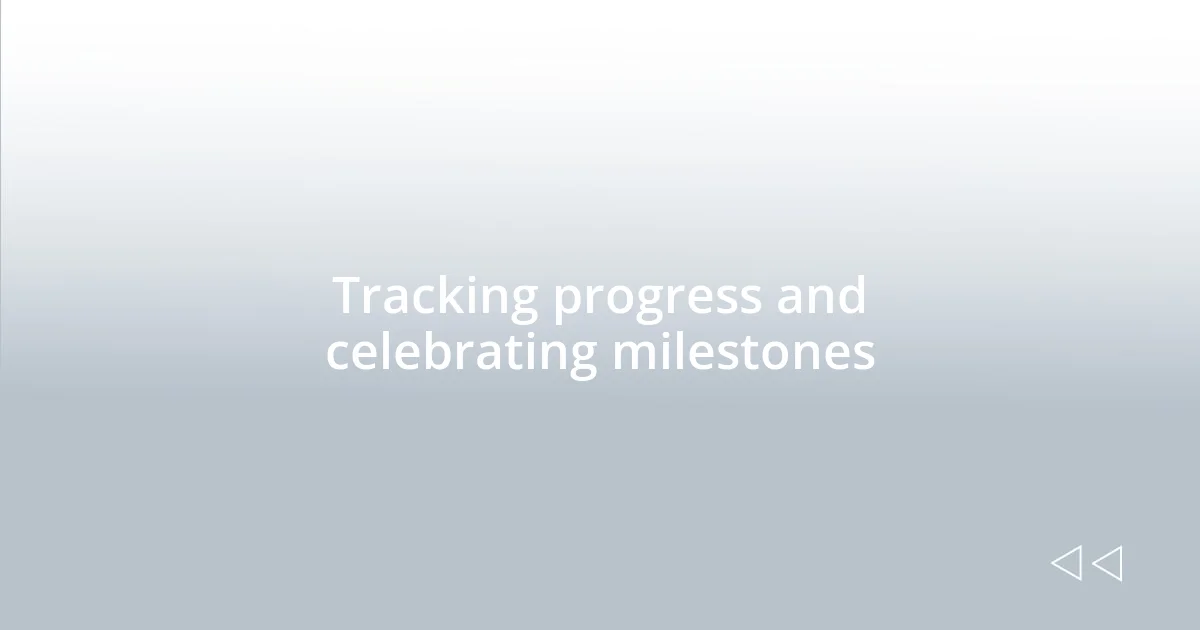 Tracking progress and celebrating milestones